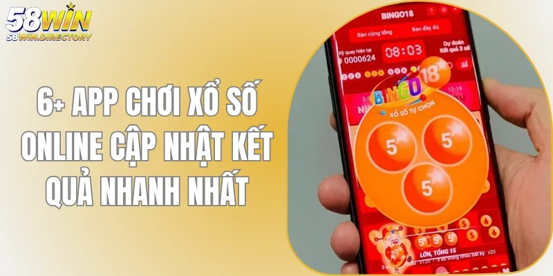 6+ App Chơi Xổ Số Online Cập Nhật Kết Quả Nhanh Nhất