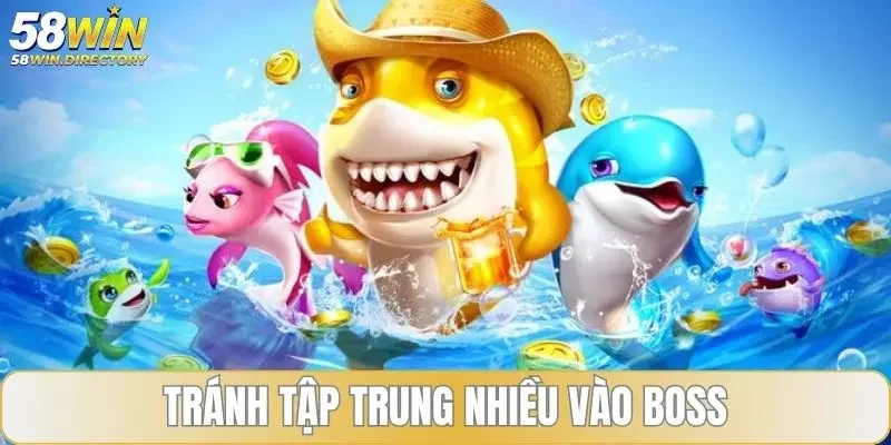 Mẹo chơi bắn cá tránh tập trung nhiều vào boss