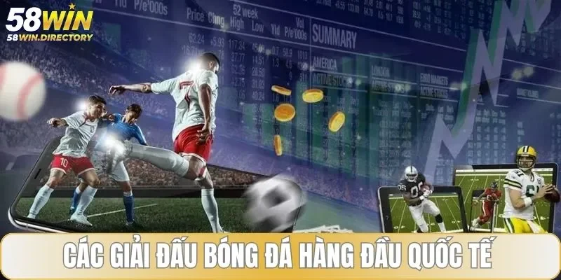 Các giải đấu bóng đá hàng đầu quốc tế chất lượng