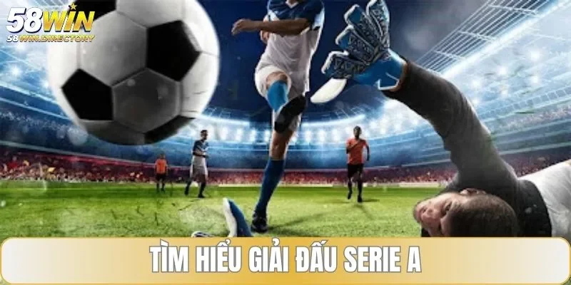 Tìm hiểu giải đấu bóng đá hàng đầu Serie A