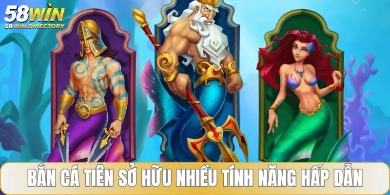 Các tính năng game bắn cá tiên hấp dẫn