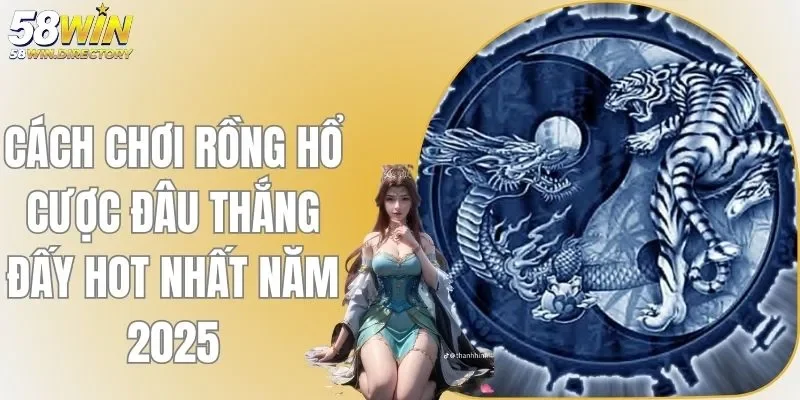 Cách Chơi Rồng Hổ Cược Đâu Thắng Đấy Hot Nhất Năm 2025