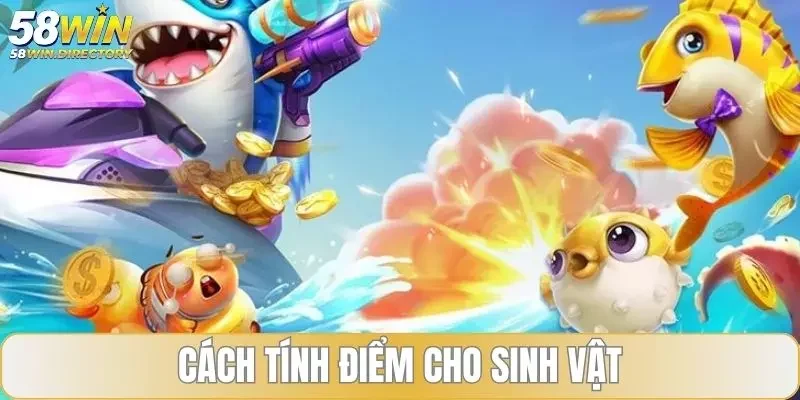 Cách tính điểm cho sinh vật trong game bắn cá