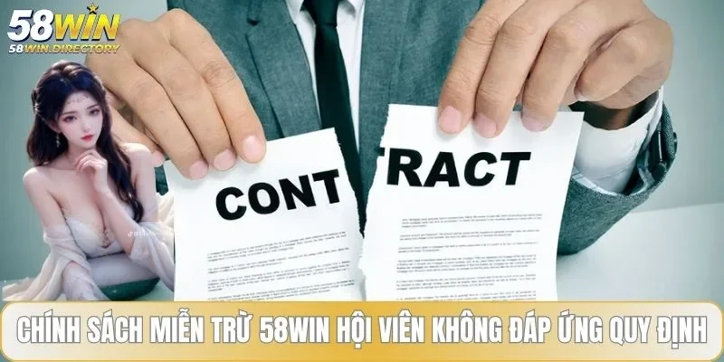 Chính sách miễn trừ 58WIN hội viên không đáp ứng quy định
