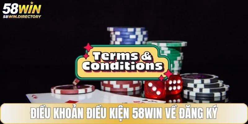 Điều khoản điều kiện 58WIN về đăng ký