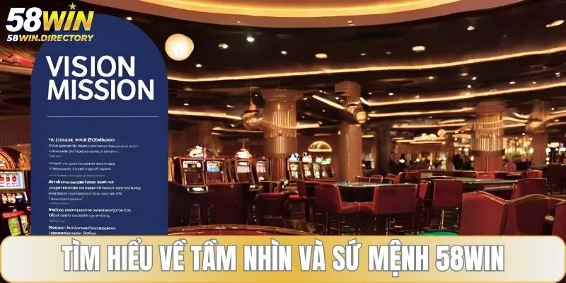 Tìm hiểu về tầm nhìn và sứ mệnh 58WIN