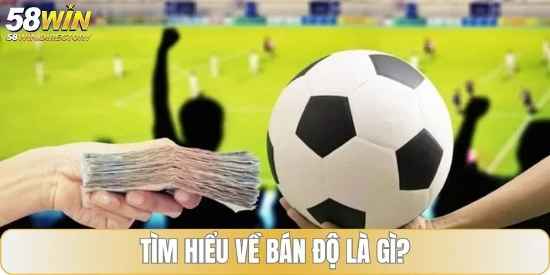 Hiểu như thế nào về bán độ?