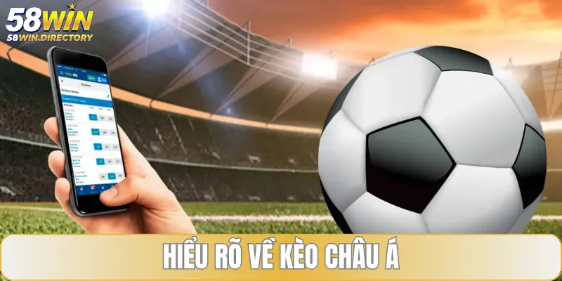 Hiểu rõ chi tiết về khái niệm kèo châu Á cho người mới
