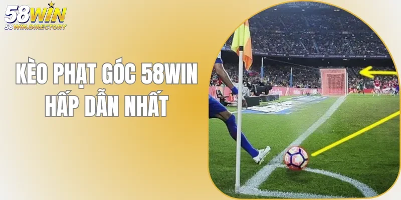 Kèo Phạt Góc - Cùng 58WIN Khám Phá Cách Đọc, Kinh Nghiệm