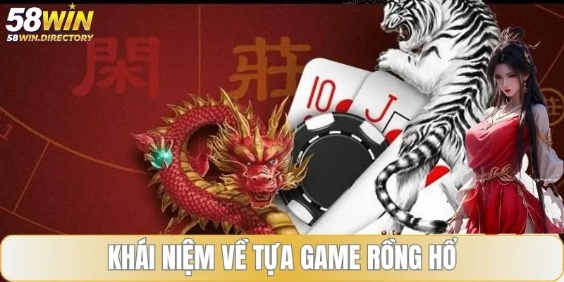 Khái niệm cơ bản về tựa game rồng hổ