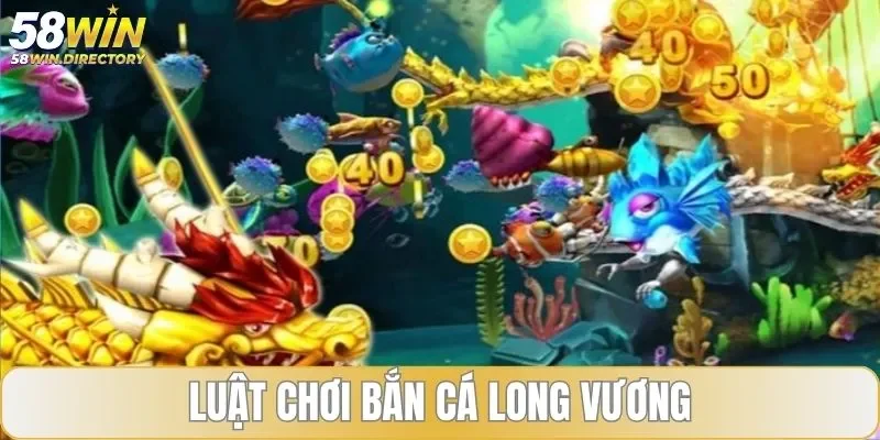 Luật chơi bắn cá Long Vương chi tiết