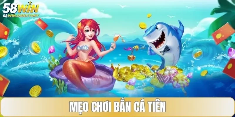 Mẹo chơi bắn cá tiên chi tiết ngắm đâu trúng đấy