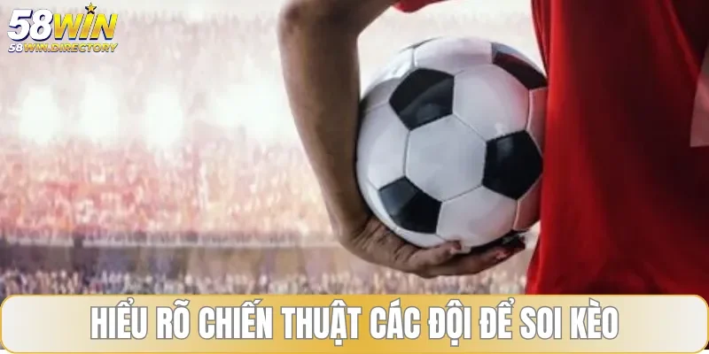 Nắm vững chiến thuật trên sân cỏ của các đội