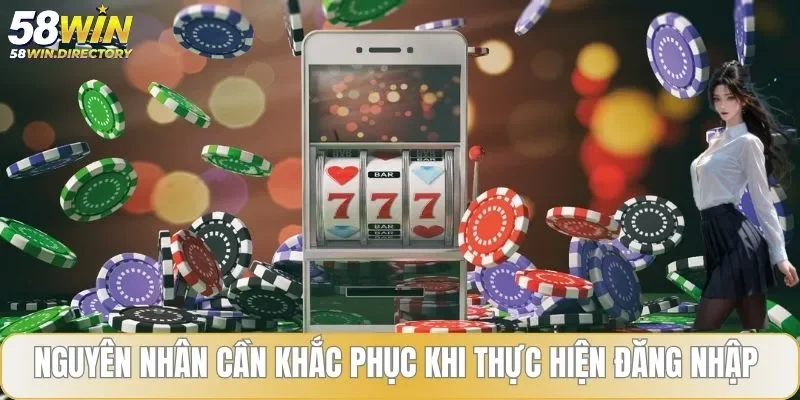 Nguyên nhân cần khắc phục khi thực hiện đăng nhập 