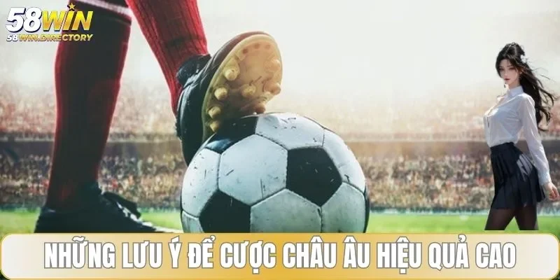 Những lưu ý khi cược kèo châu Âu