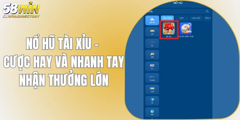 Nổ Hũ Tài Xỉu 58WIN - Cược Hay Nhanh Tay Nhận Thưởng Lớn