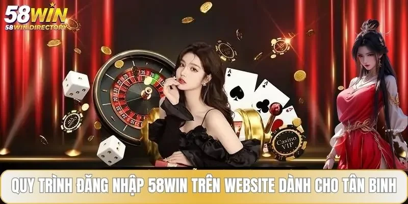 Quy trình đăng nhập 58WIN trên website dành cho tân binh