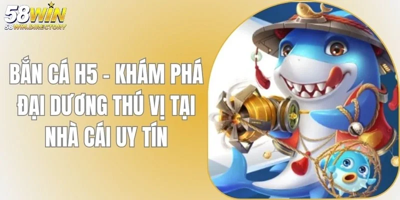 Bắn Cá H5 - KHám Phá Đại Dương Thú Vị Tại Nhà Cái Uy Tín