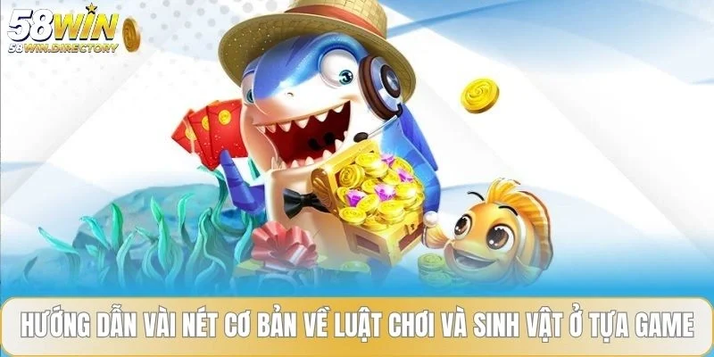 Hướng dẫn vài nét cơ bản về luật chơi và sinh vật ở tựa game