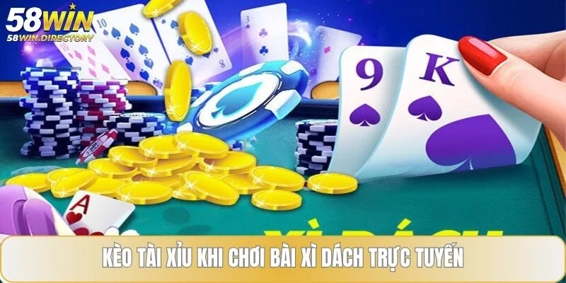 Kèo tài xỉu khi chơi bài xì dách trực tuyến