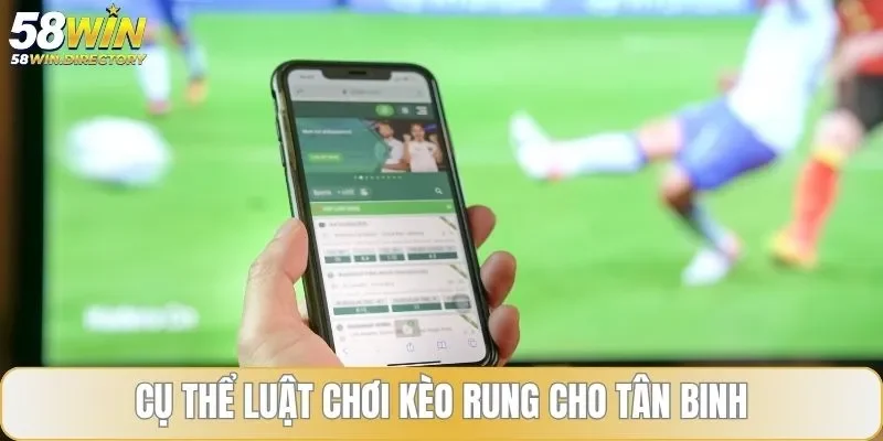Cụ thể luật chơi kèo rung là gì cho tân binh