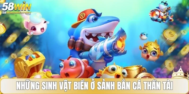 Những sinh vật biển ở sảnh bắn cá thần tài