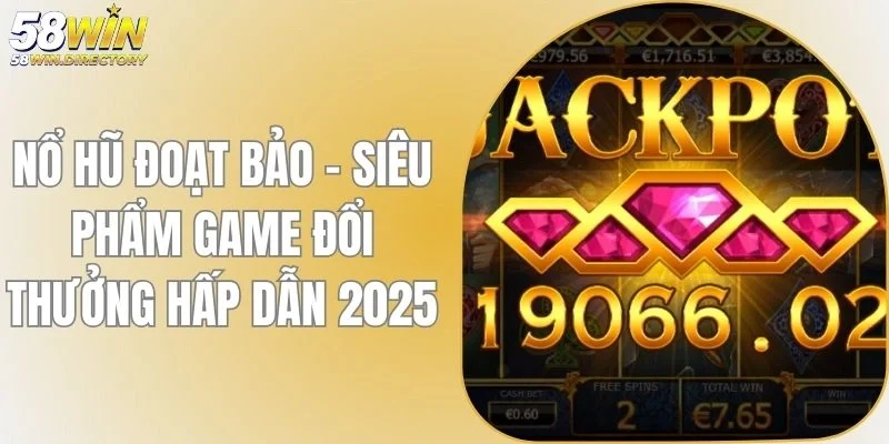 Nổ Hũ Đoạt Bảo - Siêu Phẩm Game Đổi Thưởng Hấp Dẫn 2025
