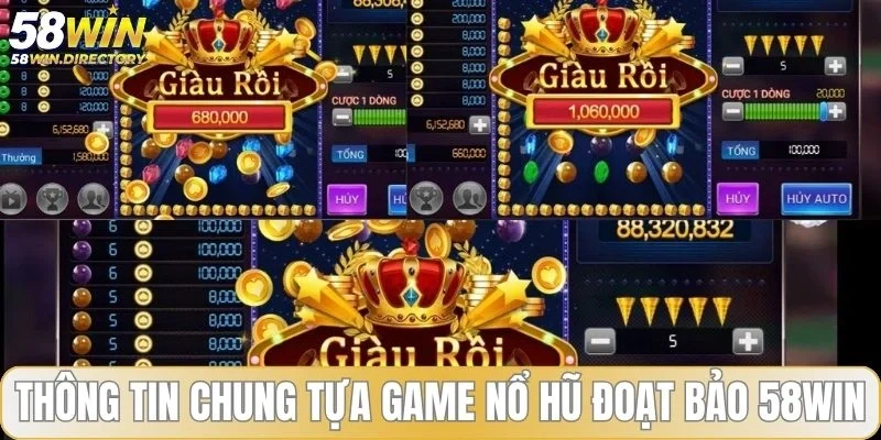 Thông tin chung về tựa game nổ hũ đoạt bảo 58WIN